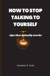 How to Stop Talking to Yourself