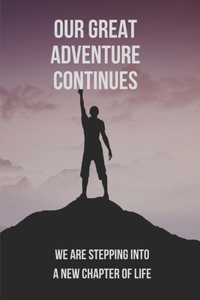 Our Great Adventure Continues