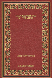 The Victorian Age in Literature - Large Print Edition