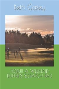 Fore!!! a Weekend Duffer's Scratch Pad