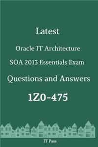 Latest Oracle IT Architecture SOA 2013 Essentials Exam 1Z0-475 Questions and Answers