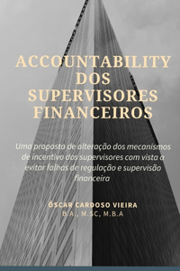 Accountability dos supervisores financeiros: Uma proposta de alteração dos mecanismos de incentivo dos supervisores com vista a evitar falhas de regulação e supervisão financeira