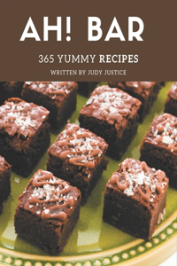 Ah! 365 Yummy Bar Recipes: Not Just a Yummy Bar Cookbook!