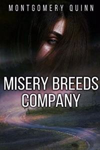 Misery Breeds Company