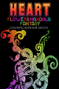 Heart Flowers fantasy Mandala Coloring Book For Adults: : Adult Relaxation Coloring Book with Heart Flowers Mandala