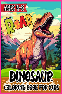 Roar Dinosaur Coloring Book for Kids Ages 4-8