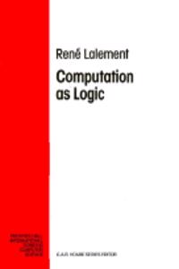 Computation As Logic