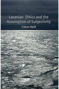 Lacanian Ethics and the Assumption of Subjectivity