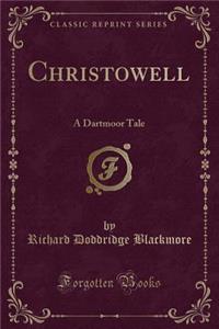 Christowell: A Dartmoor Tale (Classic Reprint)