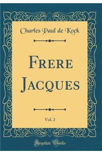 Frere Jacques, Vol. 2 (Classic Reprint)