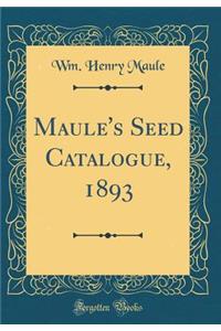 Maule's Seed Catalogue, 1893 (Classic Reprint)