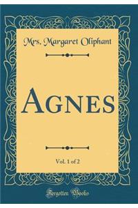 Agnes, Vol. 1 of 2 (Classic Reprint)