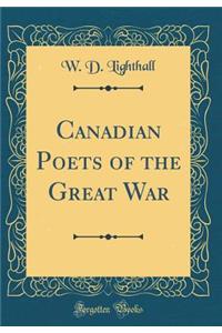Canadian Poets of the Great War (Classic Reprint)
