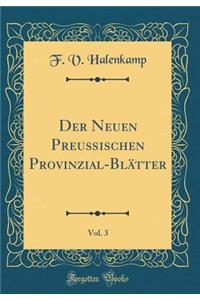 Der Neuen Preußischen Provinzial-Blätter, Vol. 3 (Classic Reprint)
