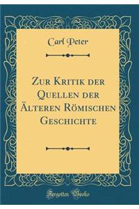 Zur Kritik Der Quellen Der Ã?lteren RÃ¶mischen Geschichte (Classic Reprint)