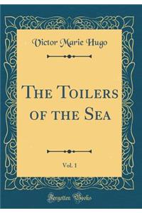 The Toilers of the Sea, Vol. 1 (Classic Reprint)