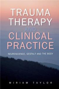 Trauma Therapy and Clinical Practice: Neuroscience, Gestalt and the Body