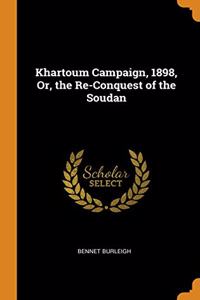 Khartoum Campaign, 1898, Or, the Re-Conquest of the Soudan