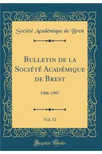 Bulletin de la Sociï¿½tï¿½ Acadï¿½mique de Brest, Vol. 32: 1906-1907 (Classic Reprint)