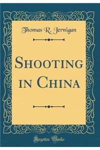 Shooting in China (Classic Reprint)