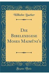 Die Bibelexegese Moses Maimï¿½ni's (Classic Reprint)