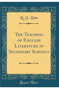 The Teaching of English Literature in Secondary Schools (Classic Reprint)