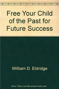 Free Your Child of the Past for Future Success