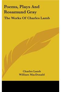 Poems, Plays And Rosamund Gray