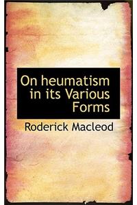 On Heumatism in Its Various Forms