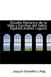 Estudio Hista3rico de La Vida y Escritos del Sabio Espaapol Andracs Laguna