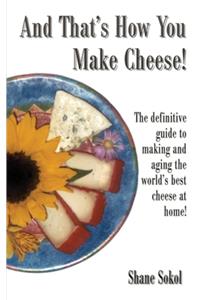 And That's How You Make Cheese!