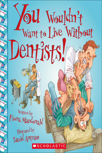 You Wouldn't Want to Live Without Dentists!