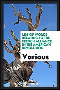 List of Works Relating to the French Alliance in the American Revolution