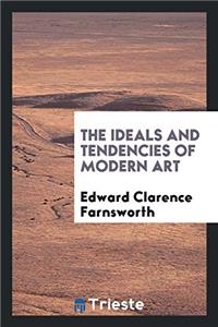 THE IDEALS AND TENDENCIES OF MODERN ART