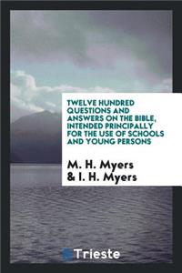 Twelve Hundred Questions and Answers on the Bible, by M.H. & I.H. Myers