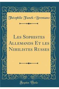 Les Sophistes Allemands Et Les Nihilistes Russes (Classic Reprint)