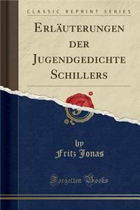 ErlÃ¤uterungen Der Jugendgedichte Schillers (Classic Reprint)