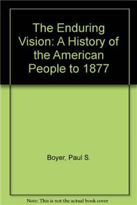 The Enduring Vision: A History of the American People to 1877