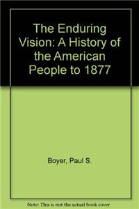 The Enduring Vision: A History of the American People to 1877