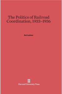 Politics of Railroad Coordination, 1933-1936
