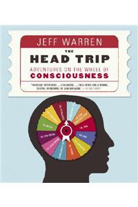 The Head Trip: Adventures on the Wheel of Consciousness