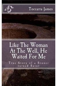 Like The Woman At The Well, He Waited for Me