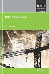 Nec3: A User's Guide: Engineering and Construction Contract