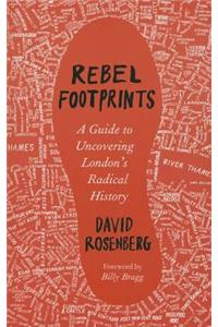 Rebel Footprints: A Guide to Uncovering London's Radical History