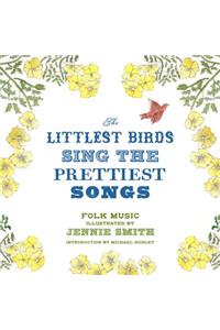 The Littlest Birds Sing the Prettiest Songs