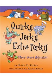 Quirky, Jerky, Extra Perky