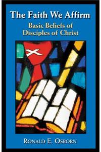 Faith We Affirm: Basic Beliefs of Disciples of Christ