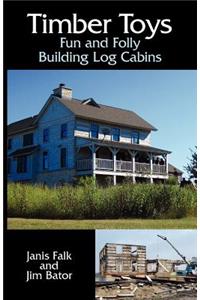 Timber Toys: Fun and Folly Building Log Cabins