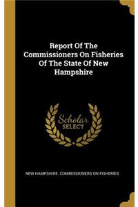 Report Of The Commissioners On Fisheries Of The State Of New Hampshire