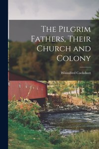 Pilgrim Fathers, Their Church and Colony